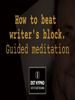 cover image of How to beat writer's block guided meditation--A guided meditation--DST Hypno with Stu Newman
